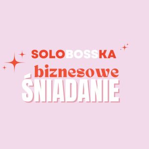 SOLOBOSSKA Biznesowe Śniadanie #8 | 15.10.2025 – Żyrardów